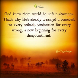 God knew there would be unfair situations. That's why He's already ...