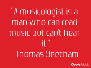 musicologist is a man who can read music but can't hear it.. # ...