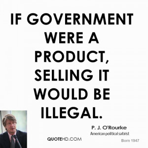 If government were a product, selling it would be illegal.