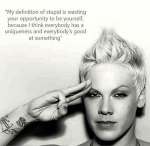 My definition of stupid is..... ~ P!NK