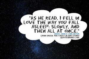 As he read, I fell in love the way you fall asleep; Slowly, and then ...