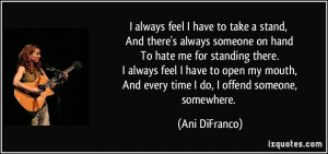 ... , And every time I do, I offend someone, somewhere. - Ani DiFranco