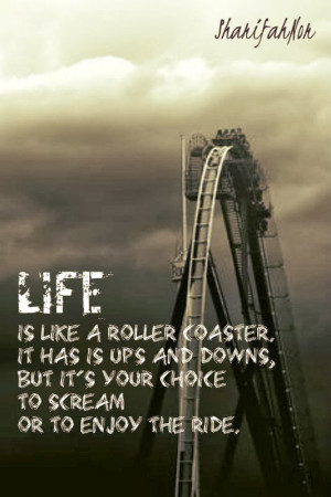 life is like a roller coaster it has its ups and downs but it s your ...