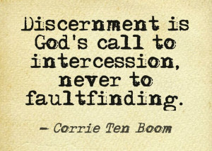 ... is God's call to intercession, never to faultfinding. ~Corrie Ten Boom