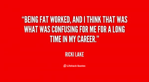 File Name : quote-Ricki-Lake-being-fat-worked-and-i-think-that-23069 ...