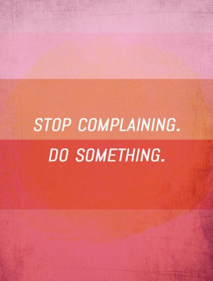 Stop complaining.