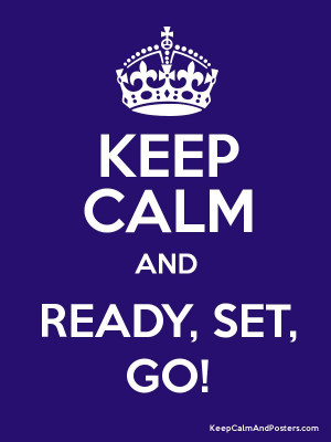 KEEP CALM AND READY, SET, GO! Poster