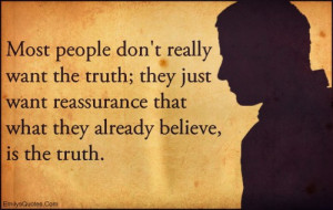 most people don t really want the truth they just want reassurance ...
