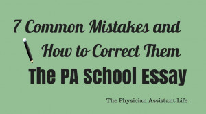 ... Mistakes People Make on Their PA School Essay and How to Correct Them