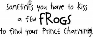 Amazon.com: Sometimes You Have To Kiss A Few Frogs To Find Your Prince ...