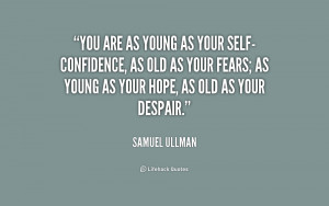 quote Samuel Ullman you are as young as your self confidence 213826