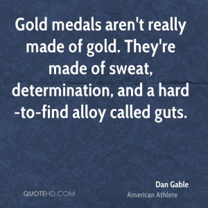 Gold medals aren't really made of gold. They're made of sweat ...
