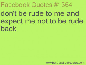 ... expect me not to be rude back-Best Facebook Quotes, Facebook Sayings