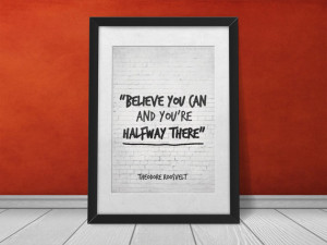 Printable Art, Inspirational Quote, Believe you can and you're halfway ...