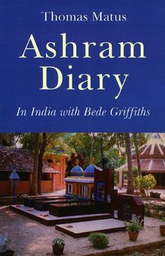 Ashram Diary: In India with Bede Griffiths by Thomas Matus. $22.95 ...