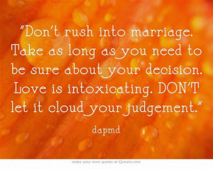 Don't rush into marriage. Take as long as you need to be sure about ...
