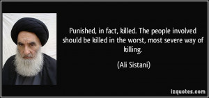 Punished, in fact, killed. The people involved should be killed in the ...