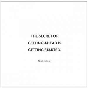 ... 316 // The secret of getting ahead is getting started. – Mark Twain