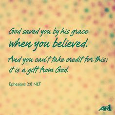 God Saved You By His Grace When You Believed. And You Can’t Take ...