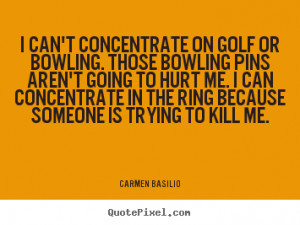 ... or bowling. those bowling pins.. Carmen Basilio motivational quotes