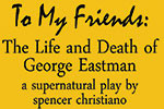 To My Friends: The Life and Death of George Eastman by Spencer ...