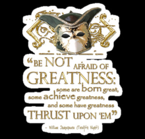 ... McLean › Portfolio › Shakespeare Twelfth Night Greatness Quote