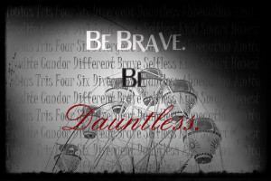 Be Brave Be Dauntless Divergent