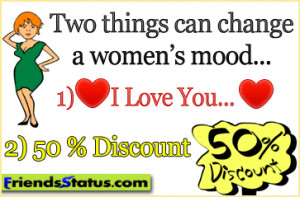 Two things can change a women’s mood…