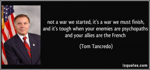 ... enemies are psychopaths and your allies are the French - Tom Tancredo