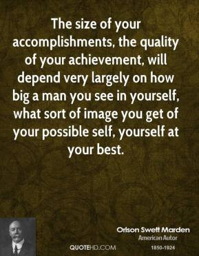 Swett Marden - The size of your accomplishments, the quality of your ...