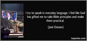 ... me to take Bible principles and make them practical. - Joel Osteen