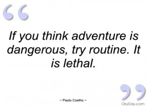 if you think adventure is dangerous