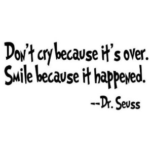 Dr. Seuss Don't Cry Because It's Over...