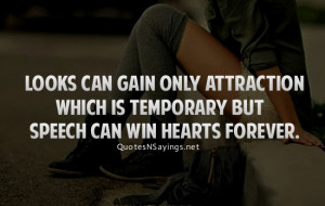 ... only attraction which is temporary but speech can win hearts forever