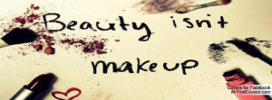 Beauty Isn't Make Up Profile Facebook Covers