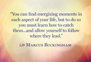 You can find energizing moments in each aspect of your life, but to do ...