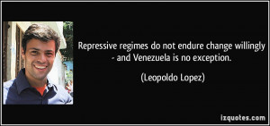 ... change willingly - and Venezuela is no exception. - Leopoldo Lopez