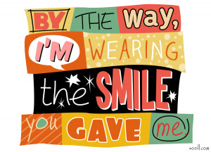 Quote of the Week: By The Way, I’m Wearing The Smile You Gave Me.
