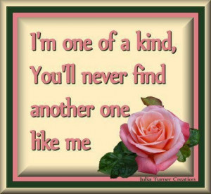 Momma always said God broke the mold when he made me. Probably a good ...