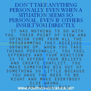 TAKE ANYTHING PERSONALLY. EVEN WHEN A SITUATION SEEMS SO PERSONAL ...
