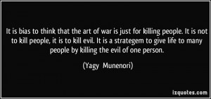It is bias to think that the art of war is just for killing people. It ...