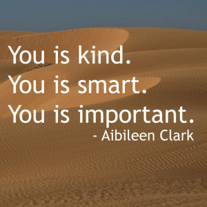 You is kind. You is smart. You is important.