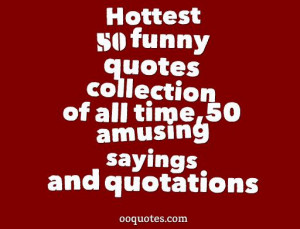 ... funny quotes collection of all time,50 amusing sayings and quotations