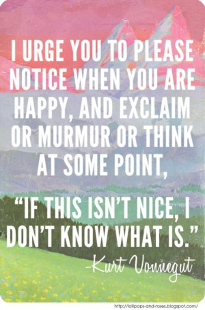 urge you to please notice when you are happy, and exclaim or murmur ...
