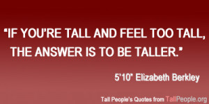 if you re tall and feel too tall the answer is to be taller