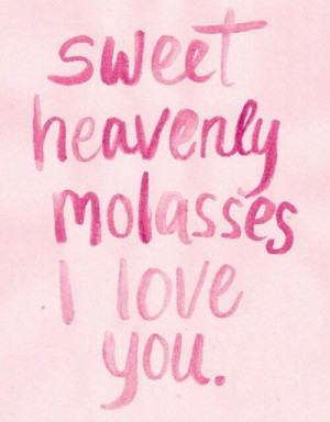 Shawty sweet heavenly molasses I love you