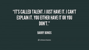 ... explain it. You either have it or... - Barry Bonds at Lifehack Quotes