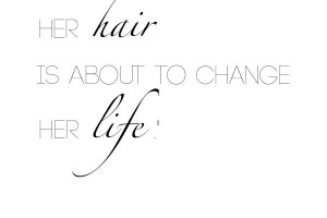 ... hair-is-about-to-change-her-life-Coco-Chanel-Hair-Romance-hair-quote