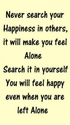 Never search your Happiness.....