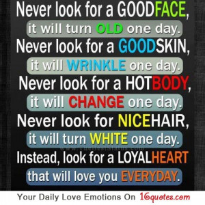 for a good face; it will turn old one day. Never look for a good skin ...